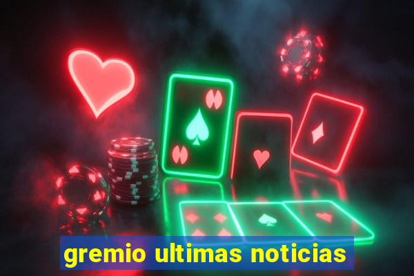 gremio ultimas noticias